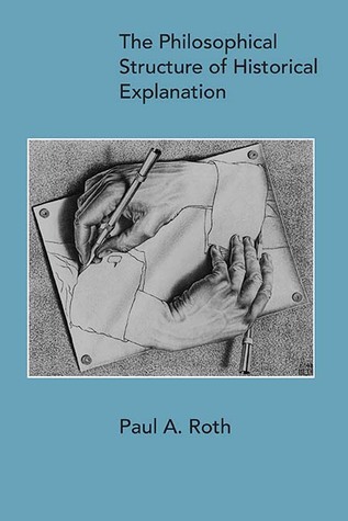 Read online The Philosophical Structure of Historical Explanation - Paul A. Roth | ePub