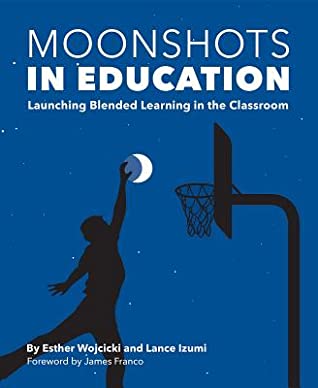 Read online Moonshots in Education: Launching Blended Learning in the Classroom - Esther Wojcicki | ePub