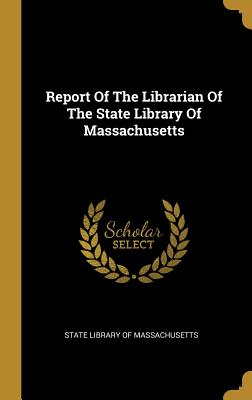 Read Report Of The Librarian Of The State Library Of Massachusetts - State Library of Massachusetts file in PDF