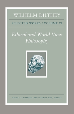 Read online Wilhelm Dilthey: Selected Works, Volume VI: Ethical and World-View Philosophy - Wilhelm Dilthey | PDF