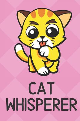 Read Cat Whisperer: Cute Funny Colorful Animal Whisper Journal Notebook For Girls and Boys of All Ages. Great Surprise Present for School, Birthday, Anniversary, Christmas, Graduation and During Holidays or as a Gag Gift - Joanna H Peterson Publishing file in ePub