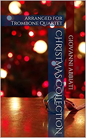 Read Online Giovanni Abbiati Christmas Collection for Trombone Quartet: 23 songs - Giovanni Abbiati | ePub