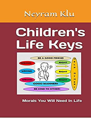 Read Online Children's Life Keys: Morals You Will Need In Life - Neyram Klu file in ePub