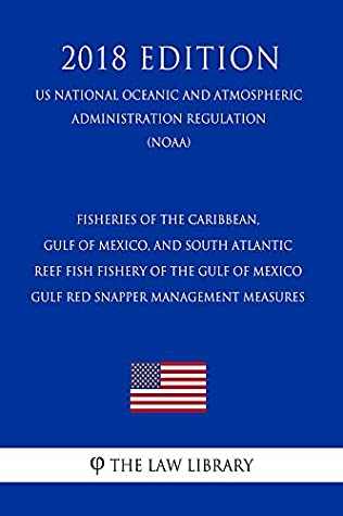 Read Fisheries of the Caribbean, Gulf of Mexico, and South Atlantic - Reef Fish Fishery of the Gulf of Mexico - Gulf Red Snapper Management Measures (US National  Oceanic and Atmospheric Administration Regu - The Law Library | ePub