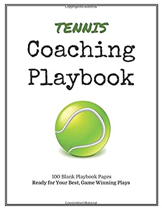 Read Online Tennis Coaching Playbook: 100 Blank Templates for your Winning Plays, Drills and Training in a single Note Book - Westport Publishing | PDF