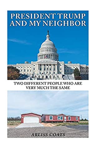 Full Download President Trump and My Neighbor: Two Different People Who Are Very Much the Same - Arliss Coats | PDF
