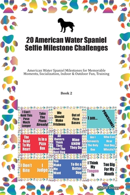Read Online 20 American Water Spaniel Selfie Milestone Challenges: American Water Spaniel Milestones for Memorable Moments, Socialization, Indoor & Outdoor Fun, Training Book 2 - Global Doggy file in PDF