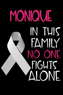 Download MONIQUE In This Family No One Fights Alone: Personalized Name Notebook/Journal Gift For Women Fighting Lung Cancer. Cancer Survivor / Fighter Gift for the Warrior in your life - Writing Poetry, Diary, Gratitude, Daily or Dream Journal. - Lung Cancer Awareness Publishers file in PDF