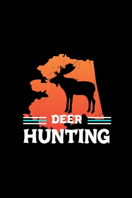 Read Online Deer Hunting: Track and evaluate your hunting seasons For Species: Deer Turkeys Elk Rabbits Duck Fox And More Gifts. 110 Story Paper Pages. 6 in x 9 in Cover. - Abu Huraira Press | ePub