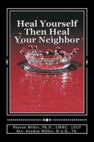 Read Heal Yourself Then Heal Your Neighbor: A Five-Step Approach to Emotional Healing - Sharon L. Miller file in PDF
