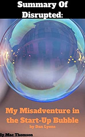 Full Download Summary Of Disrupted: My Misadventure in the Start-Up Bubble By Dan Lyons - Mac Thomson file in ePub