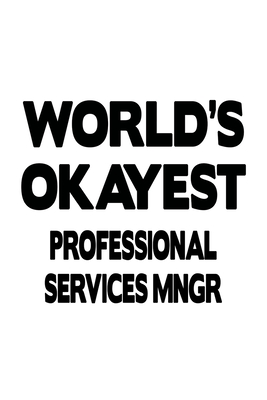 Download World's Okayest Professional Services Mngr: Cool Professional Services Mngr Notebook, Professional Services Managing/Organizer Journal Gift, Diary, Doodle Gift or Notebook 6 x 9 Compact Size, 109 Blank Lined Pages -  | ePub
