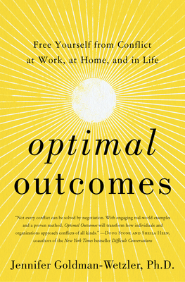 Read online Optimal Outcomes: Free Yourself from Conflict at Work, at Home, and in Life - Jennifer Goldman-Wetzler, PhD | PDF