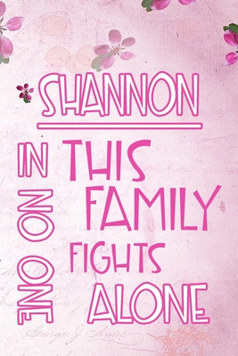 Full Download SHANNON In This Family No One Fights Alone: Personalized Name Notebook/Journal Gift For Women Fighting Health Issues. Illness Survivor / Fighter Gift for the Warrior in your life Writing Poetry, Diary, Gratitude, Daily or Dream Journal. - Disease Awareness Publishers | PDF