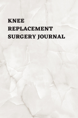 Read Knee Replacement Surgery Journal: Undated Planner, Medication And Rehabilitation Recovery Log Book ( Knee Injury Restoration, Medicament, Healing Organiser ) - Five Star Press file in PDF