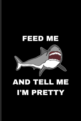Download Feed Me And Tell Me I'm Pretty: Funny Shark Undated Planner Weekly & Monthly No Year Pocket Calendar Medium 6x9 Softcover For Marine Biologist & Sea Animals Lover Fans - Yeoys Paperbacks | PDF