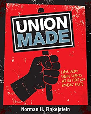 Full Download Union Made: Labor Leader Samuel Gompers and His Fight for Workers' Rights - Norman H. Finkelstein file in PDF