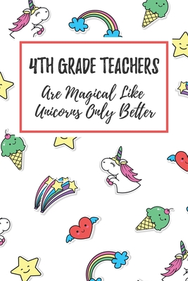 Read 4th Grade Teachers Are Magical Like Unicorns Only Better: 6x9 Dot Bullet Notebook/Journal Funny Gift Idea For Elementary Teachers, Teacher Appreciation - Marisa Garrett Journals file in ePub
