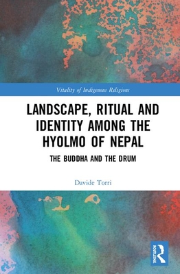 Download Landscape, Ritual and Identity Among the Hyolmo of Nepal: The Buddha and the Drum - Davide Torri | PDF